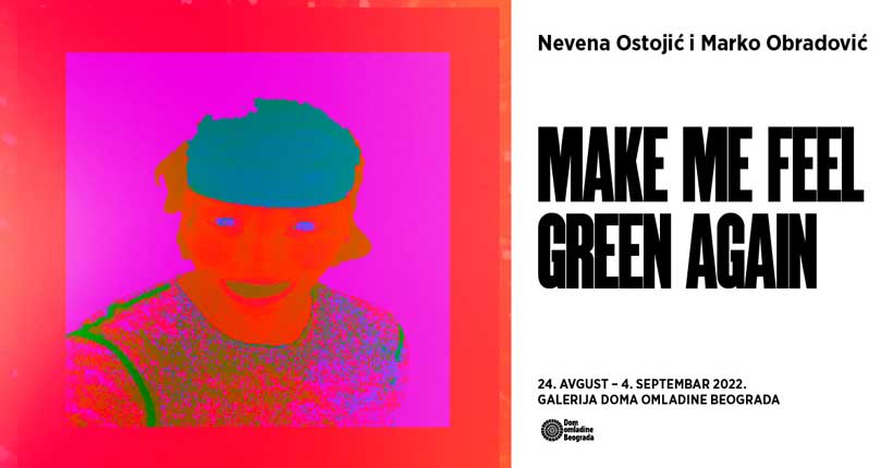 Izložba „Make me feel green again” Nevene Ostojić i Marka Obradovića