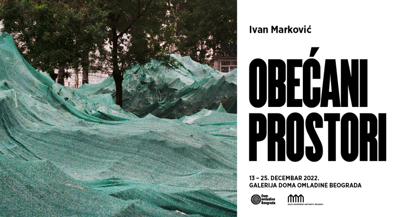 Izložba „Obećani prostori” Ivana Markovića